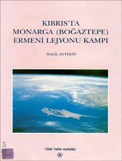 Kıbrıs'ta Monarga (Boğaztepe) Ermeni Lejyonu Kampı Halil Aytekin  - Kitap