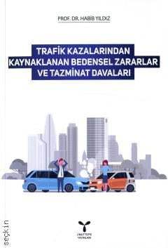 Trafik Kazalarından Kaynaklanan Bedensel Zararlar ve Tazminat Davaları Prof. Dr. Habib Yıldız  - Kitap