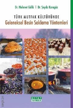 Türk Mutfak Kültüründe Geleneksel Besin Saklama Yöntemleri Dr. Mehmet Güllü, Dr. Şeyda Karagöz  - Kitap