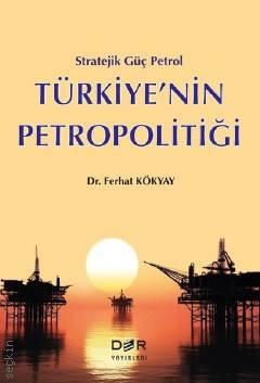Stratejik Güç Petrol Türkiye'nin Petropolitiği Dr. Ferhat Kökyay  - Kitap
