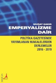 Emperyalizme Dair Politika Gazetesinde Yayımlanan Makalelerden Derlemeler 2016 – 2019 Murat Çakır  - Kitap