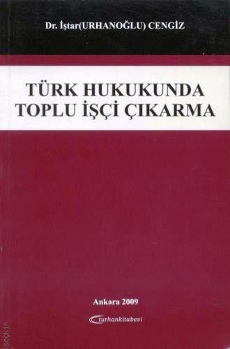 Türk Hukukunda Toplu İşçi Çıkarma İştar Urhanoğlu  - Kitap