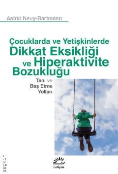 Çocuklarda ve Yetişkinlerde Dikkat Eksikliği ve Hiperaktivite Bozukluğu Tanı ve Baş Etme Yolları Astrid Neuy- Bartmann  - Kitap