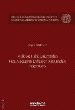 İstanbul Üniversitesi Hukuk Fakültesi İnsan Hakları Hukuku Çalışmaları Dizisi No: 5 Mülkiyet Hakkı Bakımından Para Alacağının Enflasyon Karşısındaki Değer Kaybı Dağca Durgun  - Kitap