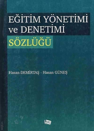 Eğitim Yönetimi ve Denetimi Sözlüğü Hasan Demirtaş, Hasan Güneş  - Kitap