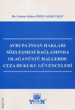 Avrupa İnsan Hakları Sözleşmesi Bağlamında Olağanüstü Hallerde Ceza Hukuku Güvenceleri Dr. Gizem Kübra Özen Aykutalp  - Kitap