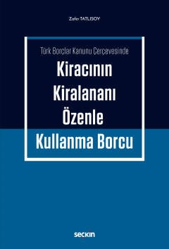 Türk Borçlar Kanunu Çerçevesinde Kiracının Kiralananı Özenle Kullanma Borcu Zafer Tatlısoy  - Kitap