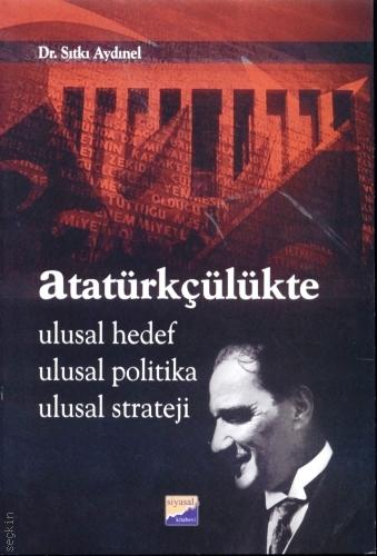 Atatürkçülükte Ulusal Hedef Ulusal Politika Ulusal Strateji Dr. Sıtkı Aydınel  - Kitap