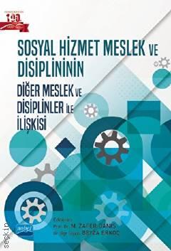 Sosyal Hizmet Meslek ve Disiplininin Diğer Meslek ve Disiplinler ile İlişkisi Prof. Dr. M. Zafer Danış, Dr. Öğr. Üyesi Beyza Erkoç  - Kitap