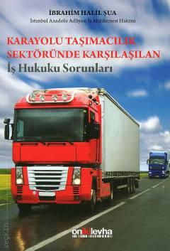 Karayolu Taşımacılık Sektöründe Karşılaşılan İş Hukuku Sorunları İbrahim Halil Şua  - Kitap