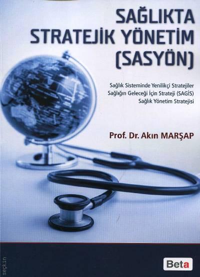 Sağlıkta Stratejik Yönetim SASYÖN Prof. Dr. Akın Marşap  - Kitap