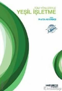 Tüm Yönleriyle Yeşil İşletme Prof. Dr. Ali Erbaşı  - Kitap