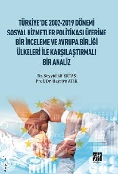 Türkiye'de 2002–2019 Dönemi Sosyal Hizmetler Politikası Üzerine Bir İnceleme ve Avrupa Birliği Ülkeleri ile Karşılaştırmalı Bir Analiz Hayriye Atik, Seyyis Ali Ertaş