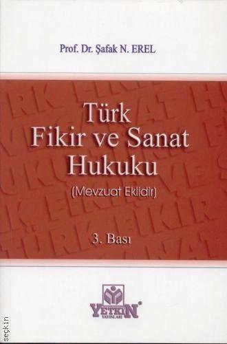 Türk Fikir ve Sanat Hukuku (Mevzuat Eklidir) Prof. Dr. Şafak N. Erel  - Kitap