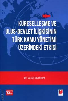 Küreselleşme ve Ulus–Devlet İlişkisinin Türk Kamu Yönetimi Üzerindeki Etkisi Dr. Serpil Yıldırım  - Kitap