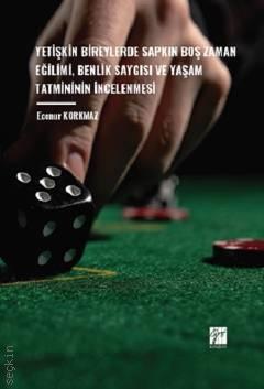 Yetişkin Bireylerde Sapkın Boş Zaman Eğilimi, Benlik Saygısı ve Yaşam Tatmininin İncelenmesi Ecenur Korkmaz  - Kitap