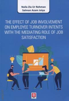 The Effect of Job Involvement on Employee Turnover Intents With The Mediating Role of Job Satisfaction Salman Azam Joiya, Naila Zia Ur Rehman  - Kitap