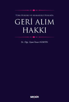 Türk Hukuku ve Mukayeseli Hukukta Geri Alım Hakkı Dr. Öğr. Üyesi İhsan Hüseyin  - Kitap