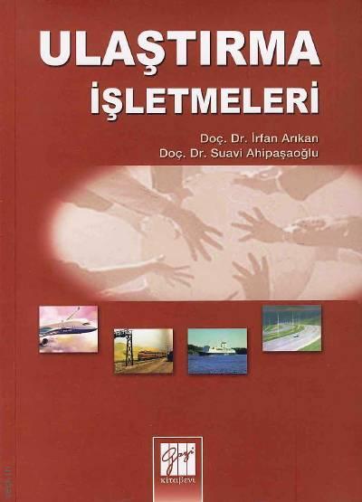 Ulaştırma İşletmeleri  Doç. Dr. İrfan Arıkan, Doç. Dr. Suavi Ahipaşaoğlu  - Kitap