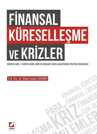Finansal Küreselleşme ve Krizler Yrd. Doç. Dr. Bilge Kağan Özdemir  - Kitap