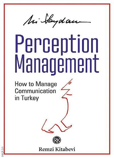 Perception Management How to Manage Communication in Turkey Ali Saydam  - Kitap