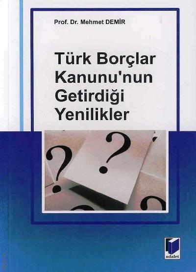 Türk Borçlar Kanununun Getirdiği Yenilikler Prof. Dr. Mehmet Demir  - Kitap