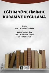 Eğitim Yönetiminde Kuram ve Uygulama Prof. Dr. Servet Özdemir  - Kitap