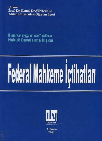 İsviçre' de Hukuk Davalarına İlişkin Federal Mahkeme İçtihatları Prof. Dr. Kemal Dayınlarlı  - Kitap
