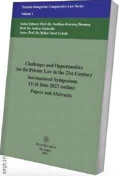 Challenges and Opportunities for the Private Law in the 21st Century International Symposium 15–16 June 2023 (online) Papers and Abstracts Volume 1 Neslihan Karataş Durmuş, András Osztovits, Belkıs Vura
