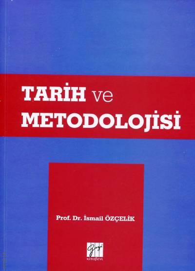 Tarih ve Metodolojisi Prof. Dr. İsmail Özçelik  - Kitap