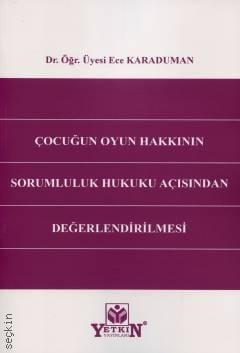 Çocuğun Oyun Hakkının Sorumluluk Hukuku Açısından Değerlendirilmesi Dr. Öğr. Üyesi Ece Karaduman  - Kitap