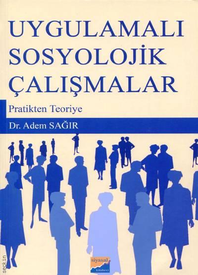 Uygulamalı Sosyolojik Çalışmalar Dr. Adem Sağır  - Kitap