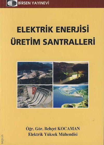 Elektrik Enerjisi Üretim Santralleri Öğr. Gör. Behçet Kocaman  - Kitap