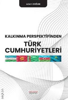 Kalkınma Perspektifinden Türk Cumhuriyetleri Adem Doğan  - Kitap