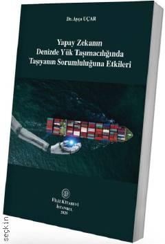 Yapay Zekanın Denizde Yük Taşımacılığında Taşıyanın Sorumluluğuna Etkileri