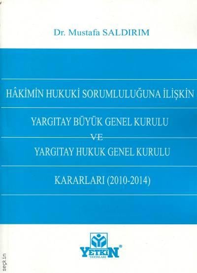 Hakimin Hukuki Sorumluluğuna İlişkin Yargıtay Büyük Genel Kurulu ve Yargıtay Hukuk Genel Kurulu Kararları (2010–2014) Dr. Mustafa Saldırım  - Kitap