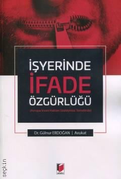 Avrupa İnsan Hakları Sözleşmesi Temelinde İşyerinde İfade Özgürlüğü Dr. Gülnur Erdoğan  - Kitap