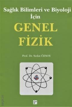 Sağlık Bilimleri ve Biyoloji İçin Genel Fizik Prof. Dr. Sedat Özsoy  - Kitap