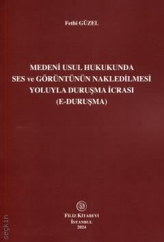 Medeni Usul Hukukunda Ses ve Görüntünün Nakledilmesi Yoluyla Duruşma İcrası (E–duruşma) Fethi Güzel