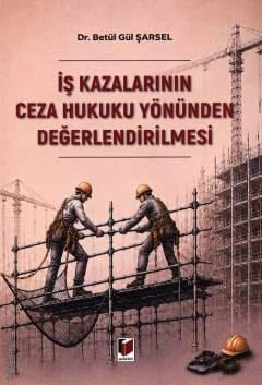 İş Kazalarının Ceza Hukuku Yönünden Değerlendirilmesi
