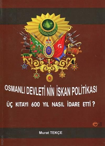 Osmanlı Devleti'nin İskân Politikası  Üç Kıtayı 600 Yıl Nasıl İdare Etti? Murat Tekçe  - Kitap