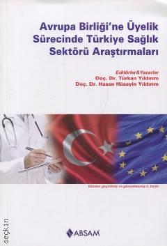 Avrupa Birliğine Üyelik Sürecinde Türkiye Sağlık Sektörü Araştırmaları Doç. Dr. Türkan Yıldırm, Doç. Dr. Hasan Hüseyin Yıldırım  - Kitap