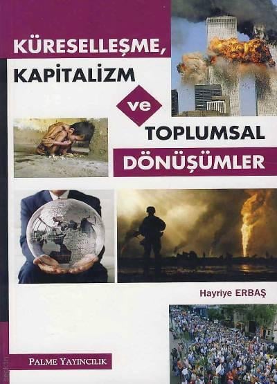 Küreselleşme, Kapitalizm ve Toplumsal Dönüşümler Hayriye Erbaş  - Kitap