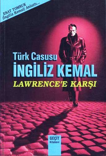 Türk Casusu İngiliz Kemal Lawrence'e Karşı Esat Tomruk