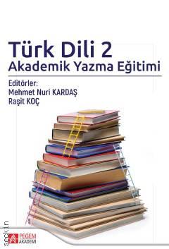 Türk Dili 2 Akademik Yazma Eğitimi Mehmet Nuri Kardaş, Raşit Koç  - Kitap