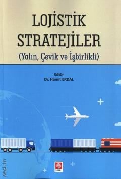 Lojistik Stratejiler (Yalın, Çelik ve İşbirlikli) Dr. Hamit Erdal  - Kitap