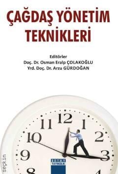 Çağdaş Yönetim Teknikleri Doç. Dr. Osman Eralp Çolakoğlu, Yrd. Doç. Dr. Arzu Gürdoğan  - Kitap