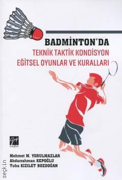 Badminton'da Teknik Taktik Kondisyon Eğitsel Oyunlar ve Kuralları Mehmet M. Yorulmazlar, Abdurrahman Kepoğlu, Tuba Kızıl