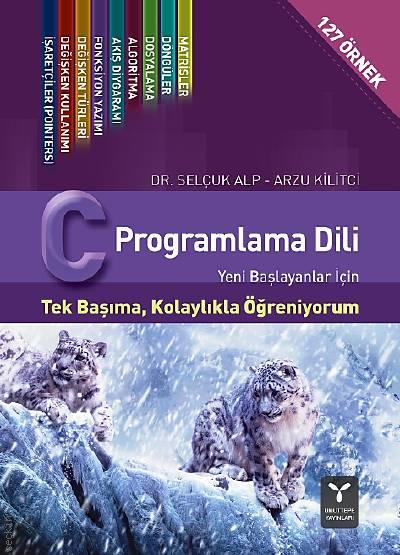 Yeni Başlayanlar İçin C Programlama Dili Dr. Selçuk Alp, Arzu Kilitci  - Kitap