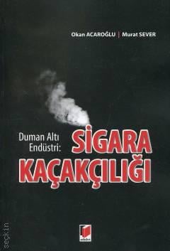 Duman Altı Endüstri: Sigara Kaçakçılığı Murat Sever, Okan Acaroğlu